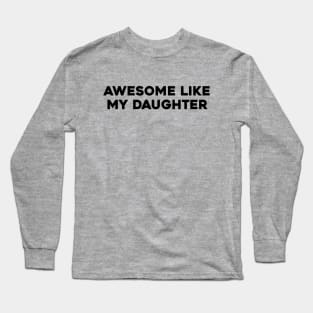 Awesome Like my Daughter Father's Day Dad Day Funny Dad Long Sleeve T-Shirt